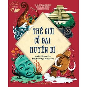 Sách Khám Phá Thế Giới - Thế Giới Cổ Đại Huyền Bí - Khảo Cổ Học Và Những Cuộc Phiêu Lưu - Hú