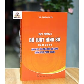 So sánh Bộ luật Hình sự năm 2015 qua các lần sửa đổi, bổ sung (năm 2017, 2024, 2025) - Nhã Nam