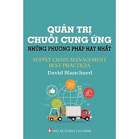 Quản Trị Chuỗi Cung Ứng Những Phương Pháp Hay Nhất - David Blanchard - David Spencer