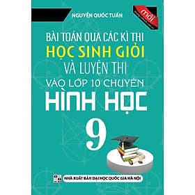 BÀI TOÁN QUA CÁC KÌ THI HỌC SINH GIỎI VÀ LUYỆN THI VÀO LỚP 10 CHUYÊN HÌNH HỌC 9_KV - Công Sĩ