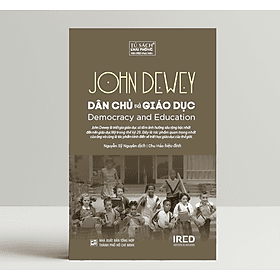Dân Chủ Và Giáo Dục (Democracy and Education) - John Dewey - IRED Books - G