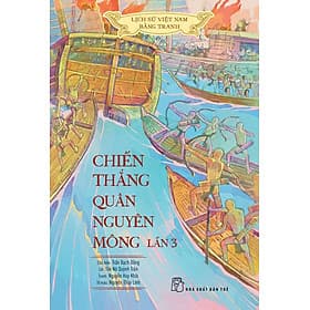 Sách Lịch Sử Việt Nam Bằng Tranh - Chiến Thắng Quân Nguyên Mông Lần 3 (Bản Màu) - Nguyên