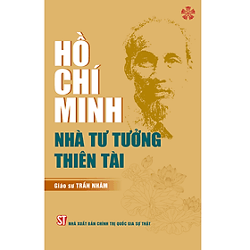 Hồ Chí Minh - Nhà tư tưởng thiên tài - Minh Quốc