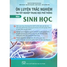 Ôn Luyện Trắc Nghiệm Thi Tốt Nghiệp Trung Học Phổ Thông (năm 2025) Môn Sinh Học - Phan Thị Thanh Hội chủ biên, Trần Thị Gái, Nguyễn Thị Quyên, Đào Thị Sen, Hồ Thị Hồng Vân - Phan Vân Quý