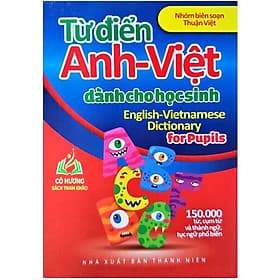 Từ Điển Anh-Việt Dành Cho Học Sinh: 150000 Từ, Cụm Từ Và Thành Ngữ, Tục Ngữ Phổ Biến (BT)