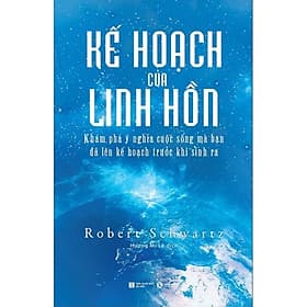 KẾ HOẠCH CỦA LINH HỒN - KHÁM PHÁ Ý NGHĨA CUỘC SỐNG MÀ BẠN ĐÃ LÊN KẾ HOẠCH TRƯỚC KHI SINH RA - Linh Linh