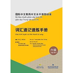 Sách Bộ tiêu chuẩn phân cấp trình độ giáo dục Trung văn quốc tế - Giáo trình luyện và nhớ nhanh từ vựng - Cấp độ 6 - Văn