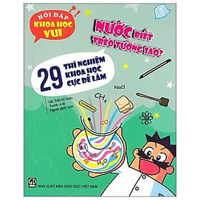 Sách Hỏi đáp khoa học vui: Nước biết trèo tường sao? - 29 thí nghiệm khoa học cực dễ làm - Vũ