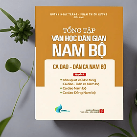 Tổng Tập Văn Học Dân Gian Nam Bộ - Tập 2 - Quyển 1: Ca Dao - Dân Ca Nam Bộ - TH180 - Nhã Nam