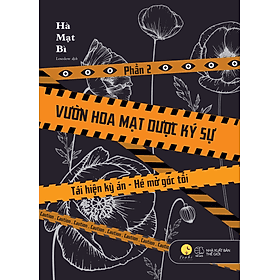 Vườn Hoa Mạt Dược Ký Sự - Phần 2 - Tái Hiện Kỳ Án-Hé Mở Góc Tối - Go