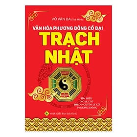 Sách Văn Hóa Phương Đông Cổ Đại - Trạch Nhật - Phương Phương