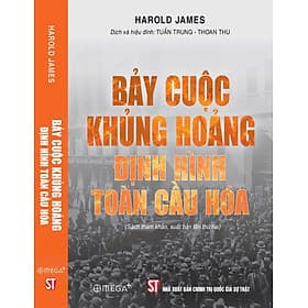BẢY CUỘC KHỦNG HOẢNG ĐỊNH HÌNH TOÀN CẦU HOÁ – Harold James – Omega+ - James Maclaine