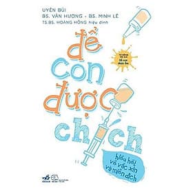 Sách Để Con Được Chích - Hiểu Hết Về Vắc Xin Và Miễn Dịch - Bản Quyền - Nhã Nam