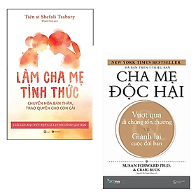 Combo 2 cuốn Sách Làm Cha Mẹ : Cha Mẹ Độc Hại - Vượt Qua Di Chứng Tổn Thương Và Giành Lại Cuộc Đời Bạn + Làm Cha Mẹ Tỉnh Thức - Chuyển Hóa Bản Thân, Trao Quyền Cho Con Cái - Hạ