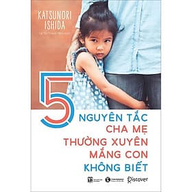 Sách 5 Nguyên Tắc Cha Mẹ Thường Xuyên Mắng Con Không Biết