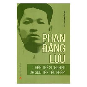 Phan Đăng Lưu - Thân Thế Sự Nghiệp Và Sưu Tập Tác Phẩm - 