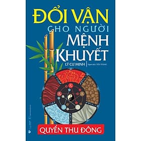 Sách Đổi Vận Cho Người Mệnh Khuyết - Quyển Thu Đông - Tái Bản - Lý Cư Minh