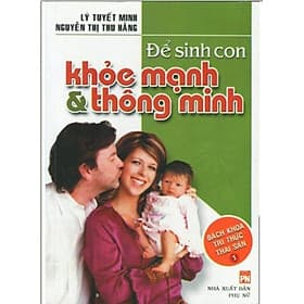 Bách khoa Tri Thức Thai Sản Tập 1 - Để Sinh Con Khỏe Mạnh & Thông Minh - Tri Thức