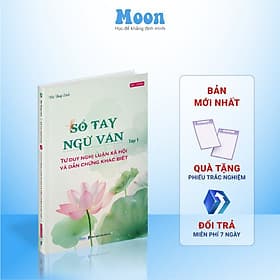 Sách sổ tay ngữ văn - Tư duy nghị luận văn học và 60 tác giả Việt Nam - Tư duy nghị luận dẫn chứng khác biệt - Moonbook