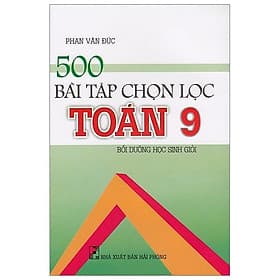 Sách 500 Bài Tập Chọn Lọc Toán Lớp 9 - Minh Minh