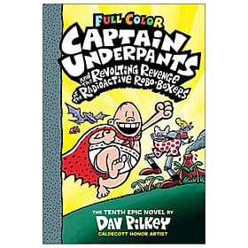 Full Color Captain Underpants #10: Captain Underpants And The Revolting Revenge Of The Radioactive Robo-Boxers