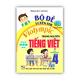 Bộ đề luyện thi violympic trạng nguyên tiếng việt 4 (dùng chung cho các bộ sgk hiện hành) (HA) - Nguyên Nhã