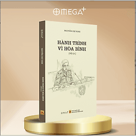 HÀNH TRÌNH VÌ HÒA BÌNH - Nguyễn Chí Vịnh - NXB Quân Đội Nhân Dân - Bình