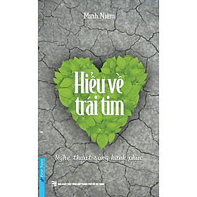 Hiểu Về Trái Tim (Tái Bản 2023) - Minh Niệm - Minh Niệm