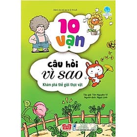 Sách 10 Vạn Câu Hỏi Vì Sao - Khám Phá Thế Giới Thực Vật - Thanh Thanh