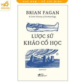 Lược sử khảo cổ học (Nhã Nam HCM) - Nhã Nam