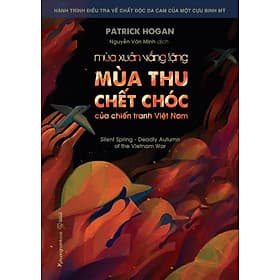 MÙA XUÂN VẮNG LẶNG - MÙA THU CHẾT CHÓC CỦA CHIẾN TRANH VIỆT NAM (Hành trình điều tra về chất độc da cam của một cựu binh Mỹ) - Patrick Hogan - Nguyễn Văn Minh dịch - Phương Nam Books - Thu Hà