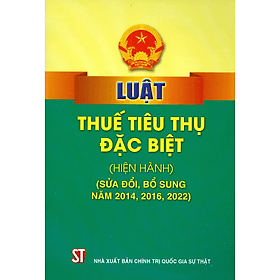 Luật Thuế Tiêu Thụ Đặc Biệt (Hiện Hành) (Sửa Đổi, Bổ Sung Năm 2014, 2016, 2022) - Chính Trị Quốc Gia - Chì