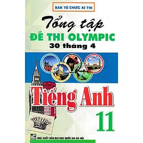 Tổng Ôn Tập Đề Thi Olympic 30 Tháng 4 Tiếng Anh 11 từ năm 2014 đến năm 2018 - An Thi