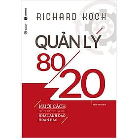 Quản Lý 80/20 - 10 Cách Để Trở Thành Nhà Lãnh Đạo Hoàn Hảo - Thanh Hoa
