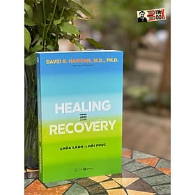 HEALING AND RECOVERY - Chữa lành và Hồi phục – David R. Hawkins, M.D., Ph.D – Phạm Nguyên Trường dịch - Thái Hà - NXB Thế Giới - David Spencer