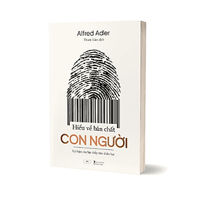HIỂU VỀ BẢN CHẤT CON NGƯỜI: Lý Luận Của Bậc Thầy Tâm Thần Học – Alfred Adler – Thước Lâm Dịch - NXB Thanh niên- AZ Việt Nam - Lý Nam
