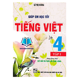 Giúp Em Học Tốt Tiếng Việt Lớp 4 - Tập 1 (Dùng Kèm SGK Kết Nối Tri Thức Với Cuộc Sống) - Việt Dung