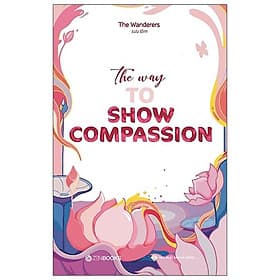 Sách The Way To Show Compassion (Song Ngữ Anh - Việt) - Việt An