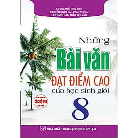 Những Bài Văn Đạt Điểm Cao Của Học Sinh Giỏi Lớp 8 - Dùng Chung Cho Các Bộ SGK Hiện Hành - Hồng Ân - Cao Văn Hà