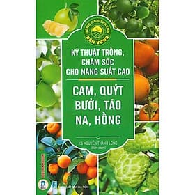 Kỹ Thuật Trồng, Chăm Sóc Cho Năng Suất Cao - Cam, Quýt, Bưởi, Táo, Na, Hồng - VIETNAMBOOK - 