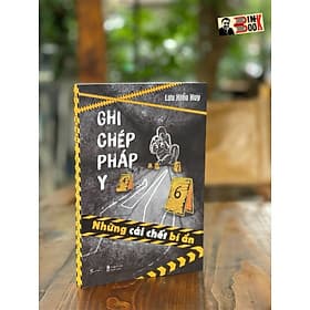 GHI CHÉP PHÁP Y - NHỮNG CÁI CHẾT BÍ ẨN – Lưu Hiểu Huy - Bùi Thanh Thúy dịch - BeBooks - AZ Việt Nam - Bùi Thành Việt