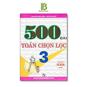 500 Bài Toán Chọn Lọc Lớp 3 - Dùng Chung Cho Các Bộ SGK Hiện Hành - Hồng Ân - An