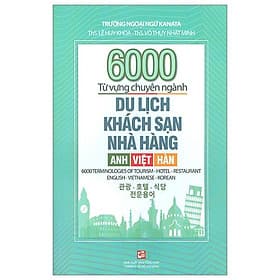 6000 Từ Vựng Chuyên Ngành Du Lịch-Khách Sạn-Nhà Hàng (Anh-Việt-Hàn) - ThS Lê Huy Khoa