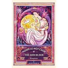 Nghìn lẻ một cách thế giới ra đời - Tác giả: Morpheus - Trithuctrebooks - Khổ 16*24 cm - 
