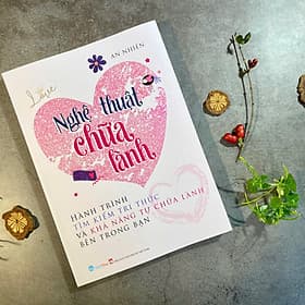 Sách Nghệ thuật chữa lành - Hành trình tìm kiếm tri thức và khả năng tự chữa lành bên trong bạn - Việt Thư