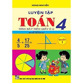 Luyện Tập Toán Lớp 4 - Quyển 1 - Trình Bày Trên Giấy Ô Li - Bám Sát SGK Chân Trời Sáng Tạo - Hồng Ân - An