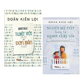 Combo Sách Nuôi Dạy Con: Người Mẹ Tốt Hơn là Người Thầy Tốt + Giáo Dục Tuyệt vời Nhất = Đơn Giản Nhất ( Bí kíp Nuôi con kiểu mới Thông Thái Tự Lập của Đoàn Kiến Lợi) + Tặng kèm bookmark HappyLife - Lợi Ỷ Ân
