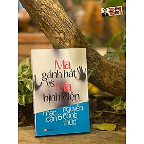 MA GÁNH HÁT V/S MA BỊNH VIỆN - Mạc Can - Nguyễn Đông Thức – Nxb Tổng hợp Tp Hồ Chí Minh - 