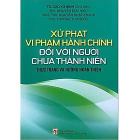 Xử phạt vi phạm hành chính đối với người chưa thành niên – Thực trạng và hướng hoàn thiện (bản in 2023) - Thanh Hoa