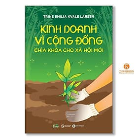 Kinh Doanh Vì Cộng Đồng - Chìa Khoá Cho Xã Hội Mới - Thái Hà Books